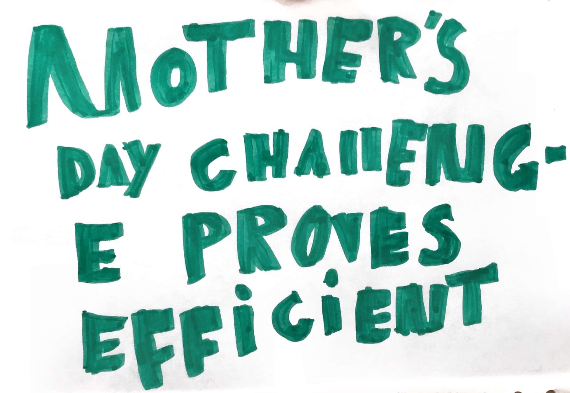 Mother's Day Challenge Proves Efficient